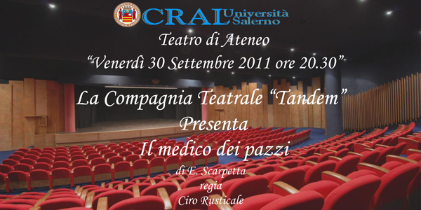 La Compagnia Teatro Tandem il 30 settembre 2011 si esibisce al Teatro di Ateneo dell'Università di Salerno con Il Medico dei Pazzi